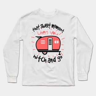 That Sweet Moment When You Hitch and Go Camping Long Sleeve T-Shirt